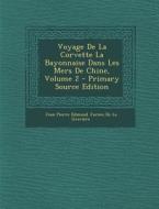 Voyage de La Corvette La Bayonnaise Dans Les Mers de Chine, Volume 2 edito da Nabu Press