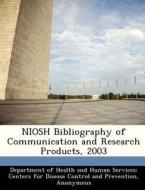 Niosh Bibliography Of Communication And Research Products, 2003 edito da Bibliogov