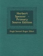 Herbert Spencer - Primary Source Edition di Hugh Samuel Roger Elliot edito da Nabu Press