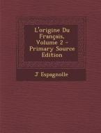 L'Origine Du Francais, Volume 2 - Primary Source Edition di J. Espagnolle edito da Nabu Press