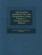 Statistisches Handbuch Fur Den Preussischen Staat, Volume 3 di Prussia Konigliches Statisti Landesamt edito da Nabu Press