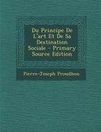 Du Principe de L'Art Et de Sa Destination Sociale di Pierre-Joseph Proudhon edito da Nabu Press