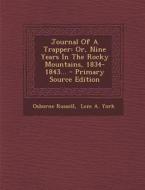 Journal of a Trapper: Or, Nine Years in the Rocky Mountains, 1834-1843... di Osborne Russell edito da Nabu Press
