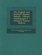 The English and Scottish Popular Ballads, Volume 4, Part 1 - Primary Source Edition di Francis James Child, George Lyman Kittredge edito da Nabu Press