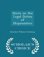 Hints On The Legal Duties Of Shipmasters - Scholar's Choice Edition di Benedict William Ginsburg edito da Scholar's Choice