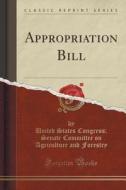 Appropriation Bill (classic Reprint) di United States Congress Senate Forestry edito da Forgotten Books