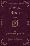 Uomini E Bestie: Novelle (classic Reprint) di Ferdinando Paolieri edito da Forgotten Books