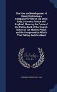 The Rise And Development Of Opera; Embracing A Comparative View Of The Art In Italy, Germany, France And England, Showing The Cause Of The Falling Bac di Joseph Goddard edito da Sagwan Press