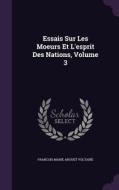 Essais Sur Les Moeurs Et L'esprit Des Nations, Volume 3 di Voltaire edito da Palala Press