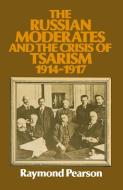 The Russian Moderates and the Crisis of Tsarism 1914 - 1917 di Raymond Pearson edito da Palgrave Macmillan
