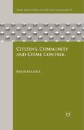 Citizens, Community and Crime Control di K. Bullock edito da Palgrave Macmillan