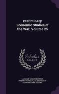 Preliminary Economic Studies Of The War, Volume 25 edito da Palala Press
