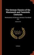 The German Classics of the Nineteenth and Twentieth Centuries: Masterpieces of German Literature Translated Into; Volume di Various edito da PINNACLE