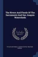 The Rivers and Floods of the Sacramento and San Joaquin Watersheds di Taylor Nathaniel R edito da CHIZINE PUBN