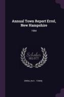 Annual Town Report Errol, New Hampshire: 1984 di Errol Errol edito da CHIZINE PUBN