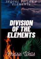 Division of the Elements di Chelsie Wells edito da Lulu.com