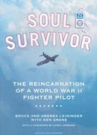 Soul Survivor: The Reincarnation of a World War II Fighter Pilot di Ken Gross, Andrea Leininger, Bruce Leininger edito da Tantor Audio