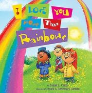 I Love You More Than Rainbows di Susan E Crites edito da Tommy Nelson