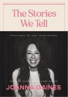 The Stories We Tell di Joanna Gaines edito da Thomas Nelson Publishers