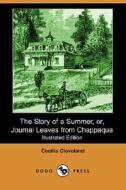 The Story Of A Summer, Or, Journal Leaves From Chappaqua (illustrated Edition) (dodo Press) di Cecilia Cleveland edito da Dodo Press