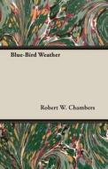 Blue-bird Weather di Robert W. Chambers edito da Read Books