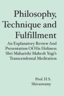 Philosophy, Technique and Fulfillment: An Explanatory Review and Presentation of His Holiness Shri Maharishi Mahesh Yogi's Transcendental Meditation di H. S. Shivaswamy edito da Booksurge Publishing
