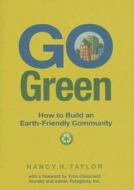 Go Green: How to Build an Earth-Friendly Community di Nancy Taylor edito da GIBBS SMITH PUB