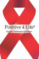 Positive 4 Life di Angela Babineau-Johnson edito da America Star Books