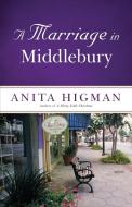 A Marriage in Middlebury di Anita Higman edito da Abingdon Press