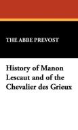 History of Manon Lescaut and of the Chevalier Des Grieux di The Abb Prvost, The Abbe Prveost edito da Wildside Press