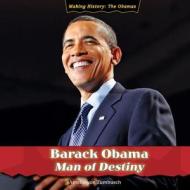 Barack Obama: Man of Destiny di Amelie Von Zumbusch edito da PowerKids Press