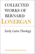 Early Latin Theology di Bernard Lonergan edito da University of Toronto Press
