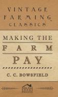 Making The Farm Pay di C. C. Bowsfield edito da Read Books