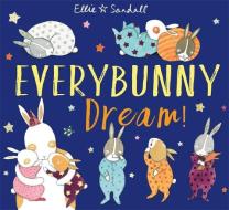 Everybunny Dream di Ellie Sandall edito da Hachette Children's Group