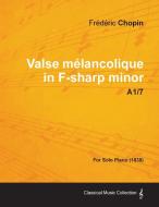 Valse Melancolique in F-Sharp Minor A1/7 - For Solo Piano (1838) di Frederic Chopin edito da Read Books