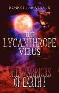 The Lycanthrope Virus di Robert Lee Vine Jr, Robert Vine edito da America Star Books