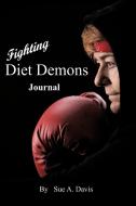Fighting Diet Demons: Journal di Sue A. Davis edito da AUTHORHOUSE