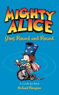 Mighty Alice Goes Round and Round di Richard Thompson edito da Andrews McMeel Publishing