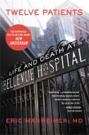 Twelve Patients: Life and Death at Bellevue Hospital (the Inspiration for the NBC Drama New Amsterdam) di Eric Manheimer edito da GRAND CENTRAL PUBL