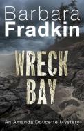 Wreck Bay: An Amanda Doucette Mystery di Barbara Fradkin edito da DUNDURN PR LTD