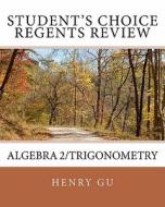Student's Choice Regents Review Algebra 2/Trigonometry di Henry Gu edito da Createspace