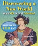 Discovering a New World: Would You Sail with Columbus? di Elaine Landau edito da Enslow Elementary