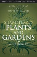 Shakespeare's Plants and Gardens: A Dictionary di Vivian (University of Warwick and the Shakespeare Birthplace Trust Thomas, Nicki (Independent Scholar) Faircloth edito da Bloomsbury Publishing PLC