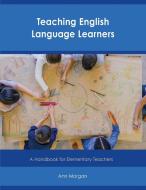 Teaching English Language Learners di Ann Morgan edito da Rowman & Littlefield Publishers