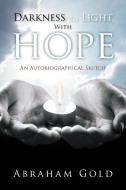 Darkness to Light with Hope di Abraham Gold edito da Xlibris