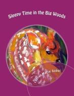 Sleepy Time in the Big Woods di Laurel Marie Sobol edito da Createspace