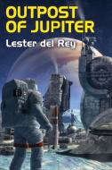 Outpost of Jupiter di Lester Del Rey edito da Wildside Press