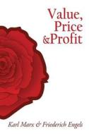Value, Price and Profit di Karl Marx, Friederich Engels edito da Createspace