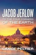 Jacob Jerlow: To the Four Corners of the Earth di Lance Peltier edito da Createspace