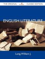 English Literature - The Original Classic Edition di William J Long edito da Emereo Classics